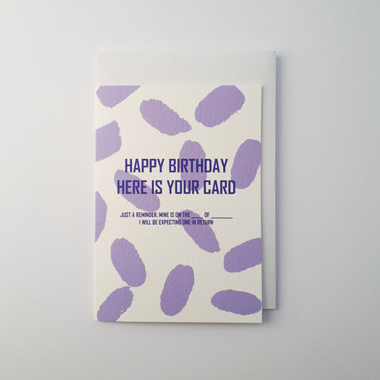 Happy Birthday Here Is Your Card I Will Be Expecting One In Return Greetings Card. Cheeky Funny Fill Out Card